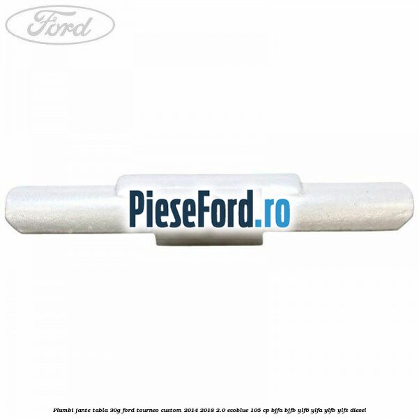 Plumbi jante tabla, 30g Ford Tourneo Custom 2014-2018 2.0 EcoBlue 105 cp BJFA, BJFB, YLF6, YLFA, YLFB, YLFS diesel