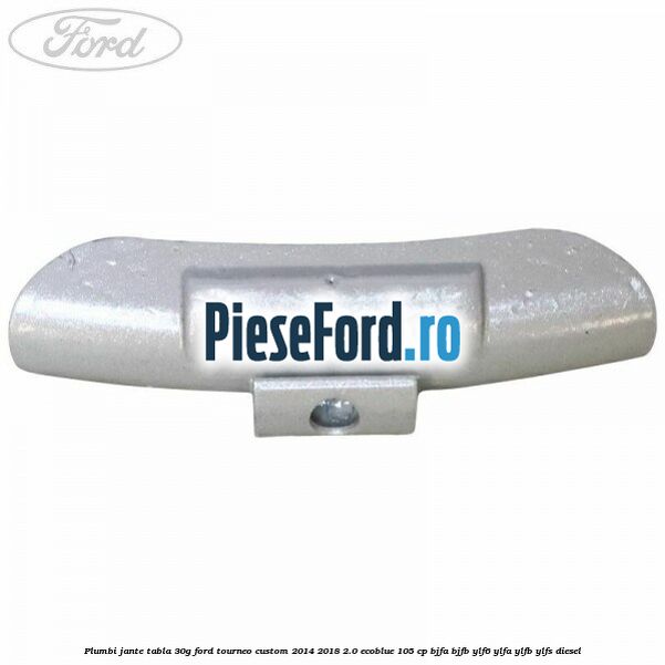 Plumbi jante tabla, 30g Ford Tourneo Custom 2014-2018 2.0 EcoBlue 105 cp BJFA, BJFB, YLF6, YLFA, YLFB, YLFS diesel