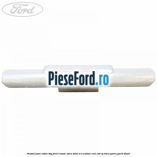 Plumbi jante tabla, 30g Ford Transit 2014-2018 2.0 EcoBlue RWD 130 cp BKRA, YMHA, YMR6 diesel