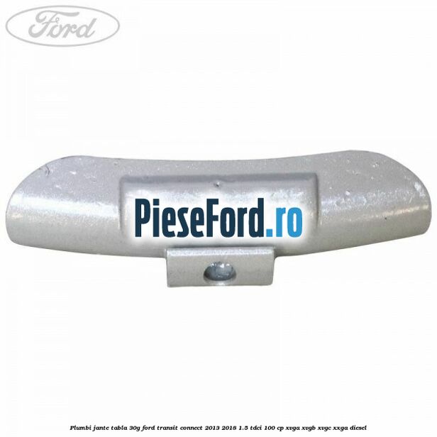 Plumbi jante tabla, 30g Ford Transit Connect 2013-2018 1.5 TDCi 100 cp XVGA, XVGB, XVGC, XXGA diesel