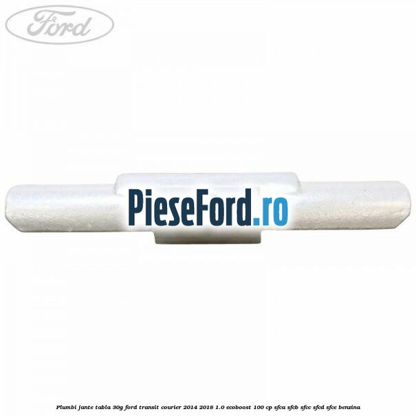 Plumbi jante tabla, 30g Ford Transit Courier 2014-2018 1.0 EcoBoost 100 cp SFCA, SFCB, SFCC, SFCD, SFCE benzina