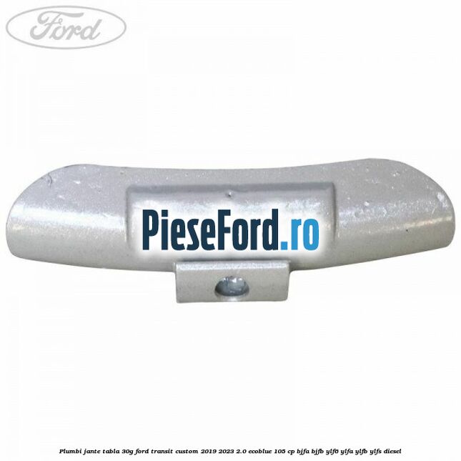 Plumbi jante tabla, 30g Ford Transit Custom 2019-2023 2.0 EcoBlue 105 cp BJFA, BJFB, YLF6, YLFA, YLFB, YLFS diesel