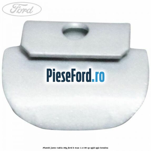 Plumbi jante tabla, 35g Ford B-Max 1.4 90 cp SPJD, SPJE benzina