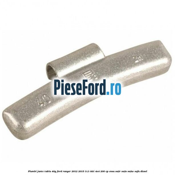 Plumbi jante tabla 40g Ford Ranger 2012-2015 3.2 TDCi 4x4 200 cp ENSA, SA2R, SA2S, SA2W, SAFA diesel