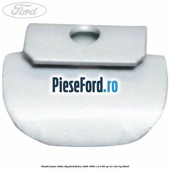 Plumbi jante tabla, 45g Ford Fiesta 1989-1996 1.8 D 60 cp RTC, RTD, RTG diesel