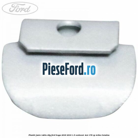 Plumbi jante tabla, 45g Ford Kuga 2016-2018 1.5 EcoBoost 4x4 176 cp Plumbi jante tabla, 45g Ford Kuga 2016-2018 1.5 EcoBoost 4x4 176 cp M9ME benzina