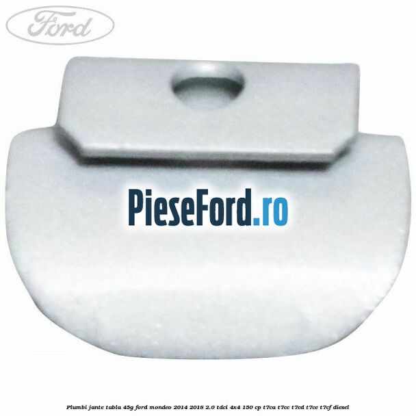 Plumbi jante tabla, 45g Ford Mondeo 2014-2018 2.0 TDCi 4x4 150 cp T7CA, T7CC, T7CD, T7CE, T7CF diesel