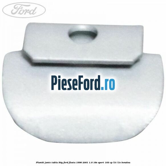 Plumbi jante tabla, 50g Ford Fiesta 1996-2001 1.6 16V Sport 103 cp L1T, L1V benzina