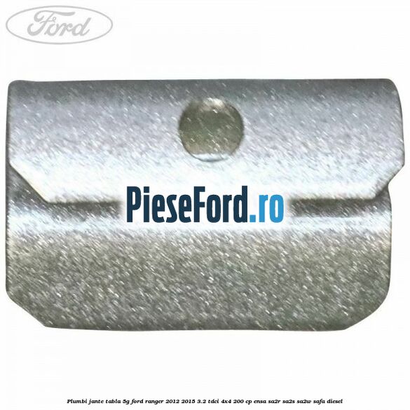 Plumbi jante tabla 5g Ford Ranger 2012-2015 3.2 TDCi 4x4 200 cp ENSA, SA2R, SA2S, SA2W, SAFA diesel