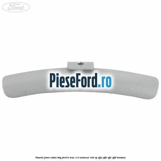 Plumbi jante tabla, 60g Ford B-Max 1.0 EcoBoost 100 cp SFJA, SFJB, SFJC, SFJD benzina