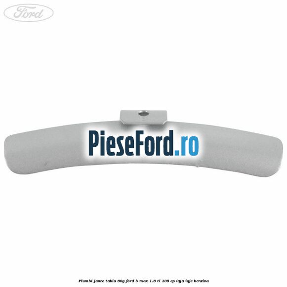 Plumbi jante tabla, 60g Ford B-Max 1.6 Ti 105 cp IQJA, IQJC benzina