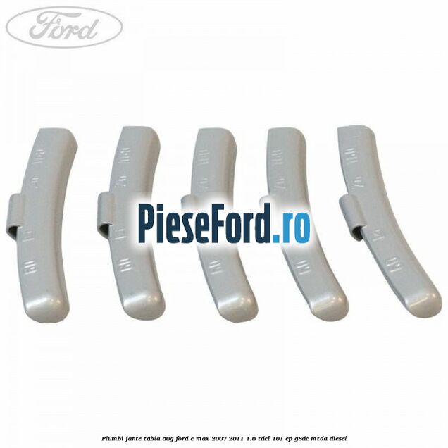 Plumbi jante tabla, 60g Ford C-Max 2007-2011 1.6 TDCi 101 cp G8DC, MTDA diesel