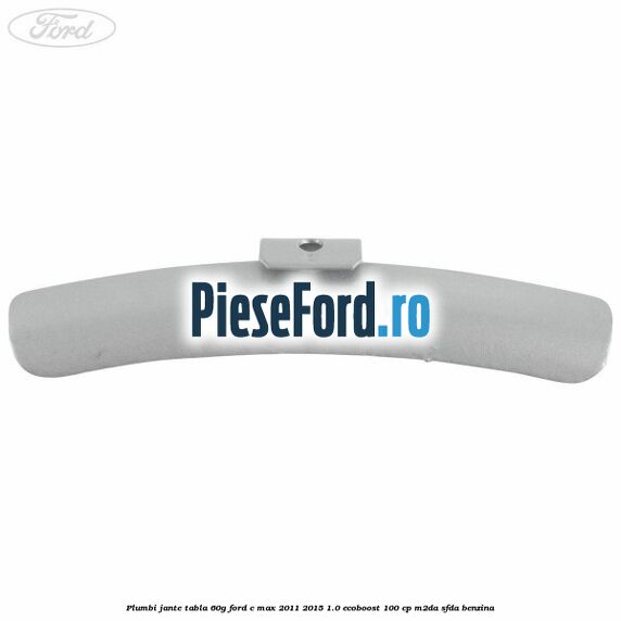 Plumbi jante tabla, 60g Ford C-Max 2011-2015 1.0 EcoBoost 100 cp M2DA, SFDA benzina