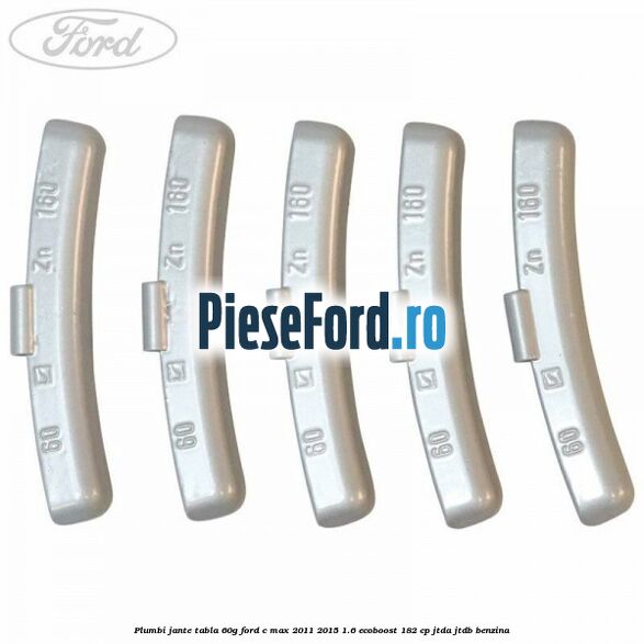 Plumbi jante tabla, 60g Ford C-Max 2011-2015 1.6 EcoBoost 182 cp JTDA, JTDB benzina
