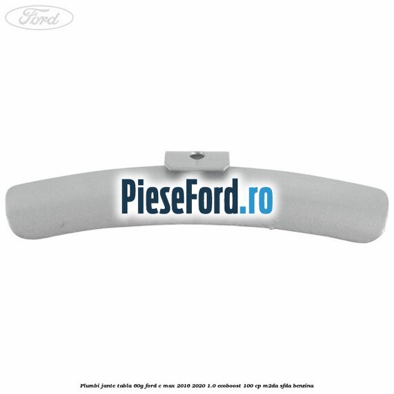 Plumbi jante tabla, 60g Ford C-Max 2016-2020 1.0 EcoBoost 100 cp M2DA, SFDA benzina