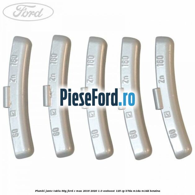 Plumbi jante tabla, 60g Ford C-Max 2016-2020 1.0 EcoBoost 125 cp B7DA, M1DA, M1DD benzina