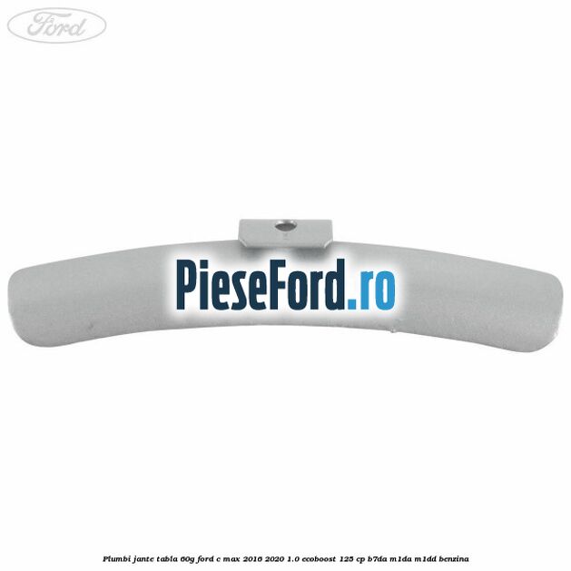 Plumbi jante tabla, 60g Ford C-Max 2016-2020 1.0 EcoBoost 125 cp B7DA, M1DA, M1DD benzina