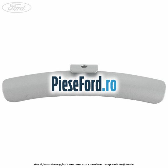 Plumbi jante tabla, 60g Ford C-Max 2016-2020 1.5 EcoBoost 150 cp M8DB, M8DF benzina