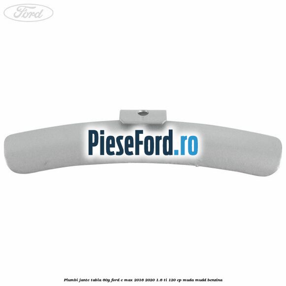 Plumbi jante tabla, 60g Ford C-Max 2016-2020 1.6 Ti 120 cp MUDA, MUDD benzina