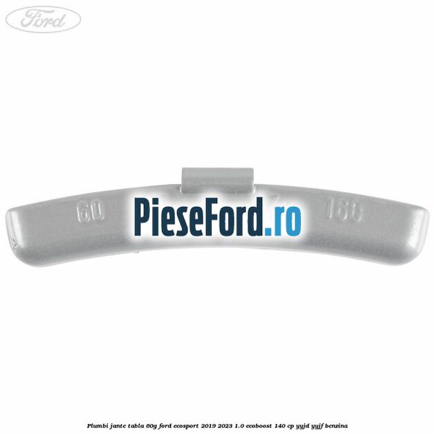 Plumbi jante tabla, 60g Ford EcoSport 2019-2023 1.0 EcoBoost 140 cp YYJD, YYJF benzina