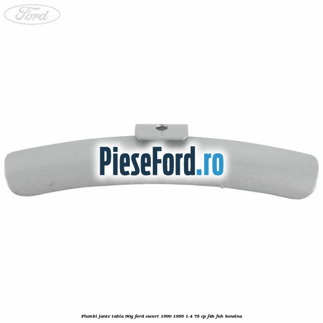Plumbi jante tabla, 60g Ford Escort 1990-1995 1.4 75 cp F4B, FUH benzina