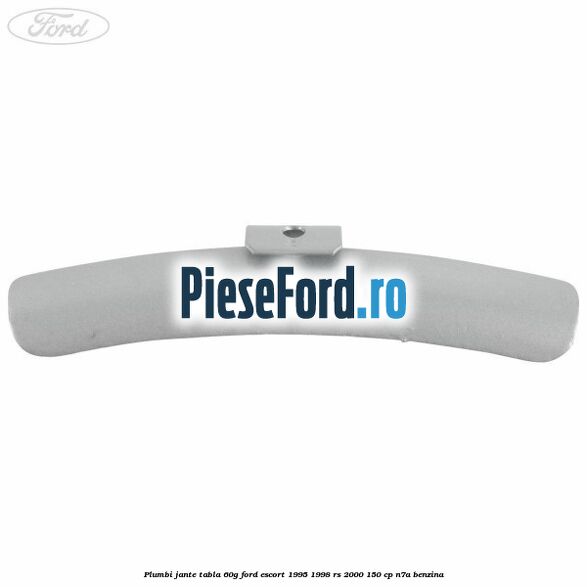 Plumbi jante tabla, 60g Ford Escort 1995-1998 RS 2000 150 cp N7A benzina
