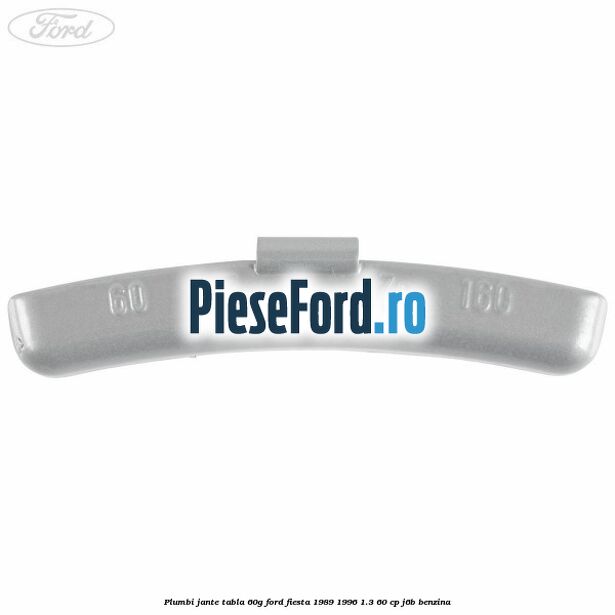 Plumbi jante tabla, 60g Ford Fiesta 1989-1996 1.3 60 cp Plumbi jante tabla, 60g Ford Fiesta 1989-1996 1.3 60 cp J6B benzina