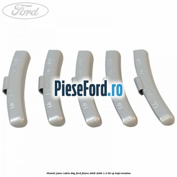 Plumbi jante tabla, 60g Ford Fiesta 2005-2008 1.3 60 cp BAJA benzina