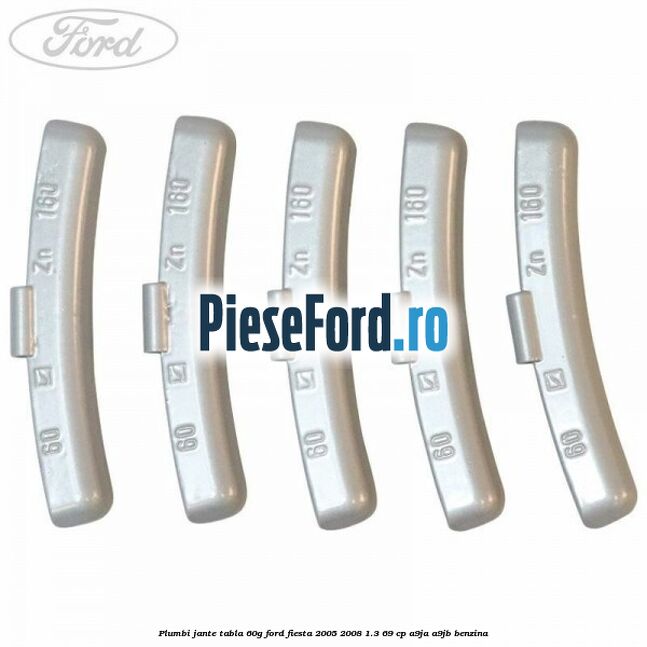 Plumbi jante tabla, 60g Ford Fiesta 2005-2008 1.3 69 cp A9JA, A9JB benzina