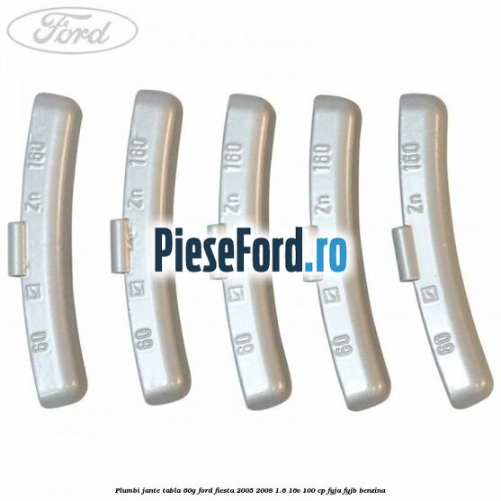 Plumbi jante tabla, 60g Ford Fiesta 2005-2008 1.6 16V 100 cp FYJA, FYJB benzina
