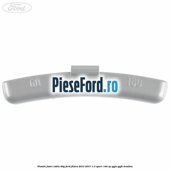 Plumbi jante tabla, 60g Ford Fiesta 2013-2017 1.0 Sport 140 cp YYJA, YYJB benzina