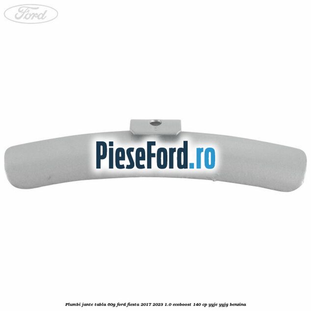 Plumbi jante tabla, 60g Ford Fiesta 2017-2023 1.0 EcoBoost 140 cp YYJE, YYJG benzina