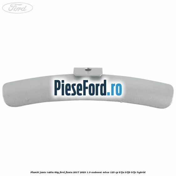 Plumbi jante tabla, 60g Ford Fiesta 2017-2023 1.0 EcoBoost mHEV 125 cp Plumbi jante tabla, 60g Ford Fiesta 2017-2023 1.0 EcoBoost mHEV 125 cp B7JA, B7JB, B7JC Hybrid