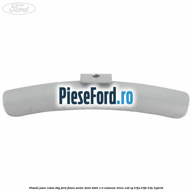 Plumbi jante tabla, 60g Ford Fiesta Active 2018-2023 1.0 EcoBoost mHEV 125 cp Plumbi jante tabla, 60g Ford Fiesta Active 2018-2023 1.0 EcoBoost mHEV 125 cp B7JA, B7JB, B7JC Hybrid