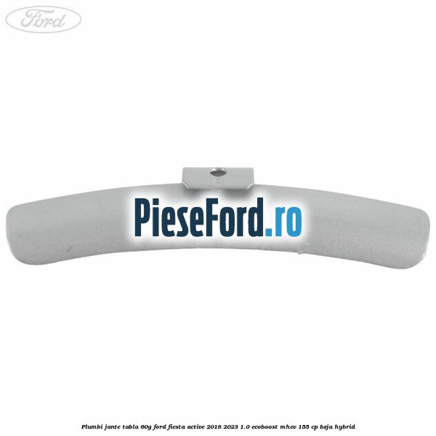 Plumbi jante tabla, 60g Ford Fiesta Active 2018-2023 1.0 EcoBoost mHEV 155 cp Plumbi jante tabla, 60g Ford Fiesta Active 2018-2023 1.0 EcoBoost mHEV 155 cp BZJA Hybrid
