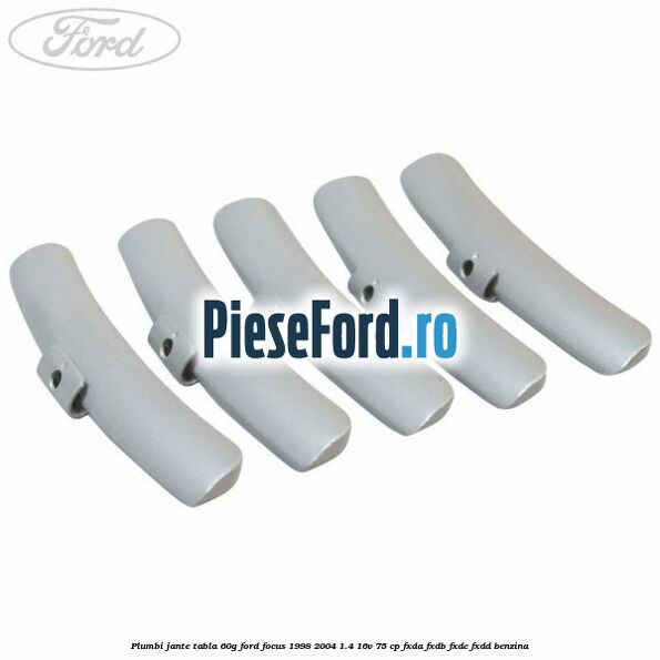 Plumbi jante tabla, 60g Ford Focus 1998-2004 1.4 16V 75 cp FXDA, FXDB, FXDC, FXDD benzina