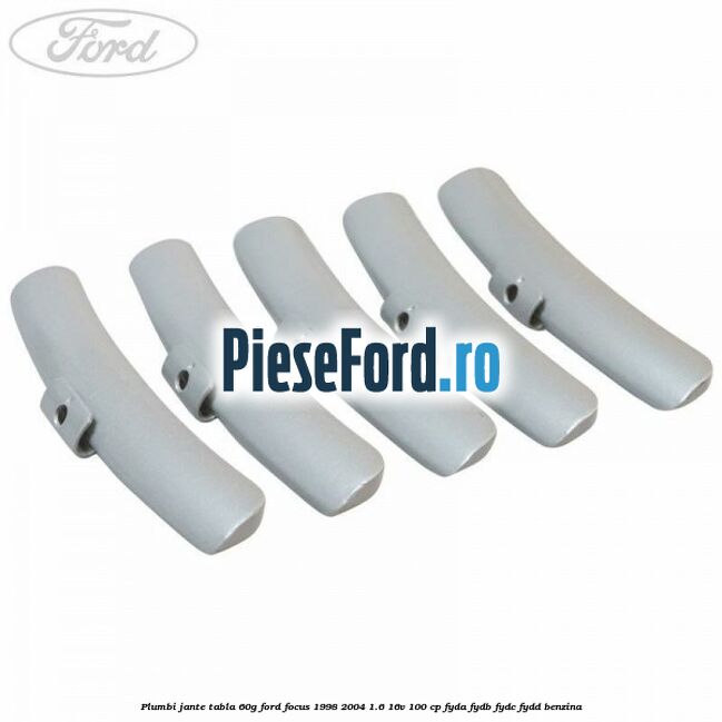 Plumbi jante tabla, 60g Ford Focus 1998-2004 1.6 16V 100 cp FYDA, FYDB, FYDC, FYDD benzina