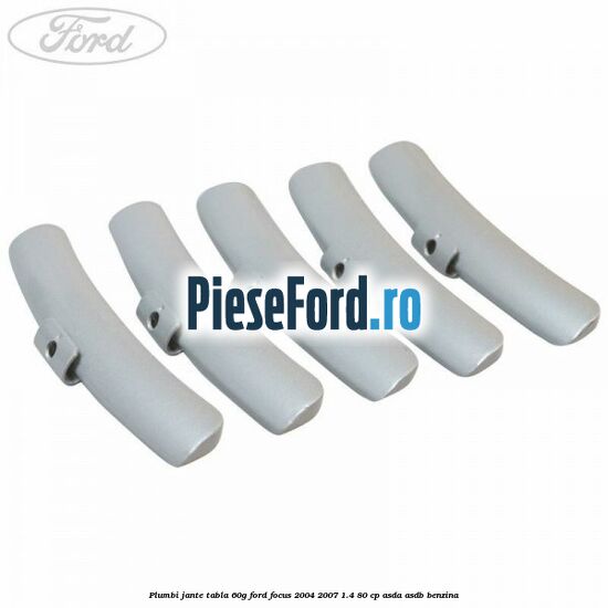 Plumbi jante tabla, 60g Ford Focus 2004-2007 1.4 80 cp Plumbi jante tabla, 60g Ford Focus 2004-2007 1.4 80 cp ASDA, ASDB benzina