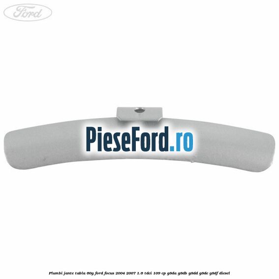 Plumbi jante tabla, 60g Ford Focus 2004-2007 1.6 TDCi 109 cp G8DA, G8DB, G8DD, G8DE, G8DF diesel
