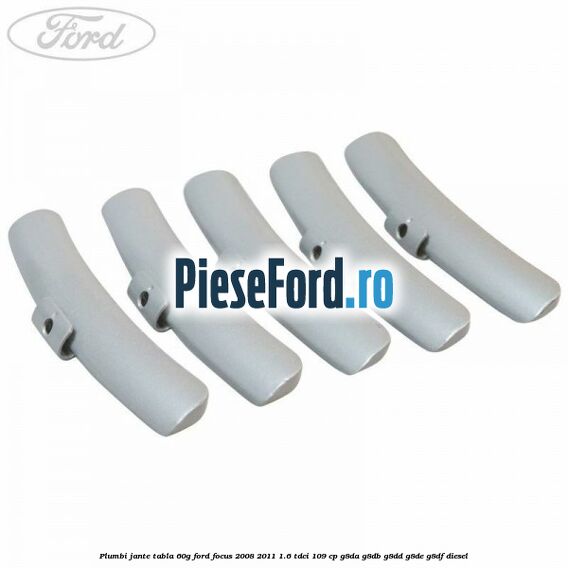 Plumbi jante tabla, 60g Ford Focus 2008-2011 1.6 TDCi 109 cp G8DA, G8DB, G8DD, G8DE, G8DF diesel