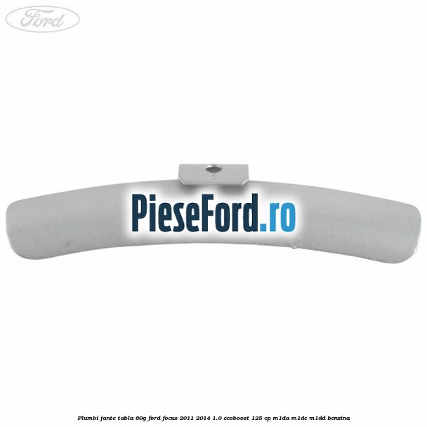 Plumbi jante tabla, 60g Ford Focus 2011-2014 1.0 EcoBoost 125 cp M1DA, M1DC, M1DD benzina