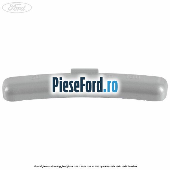 Plumbi jante tabla, 60g Ford Focus 2011-2014 2.0 ST 250 cp R9DA, R9DB, R9DC, R9DD benzina