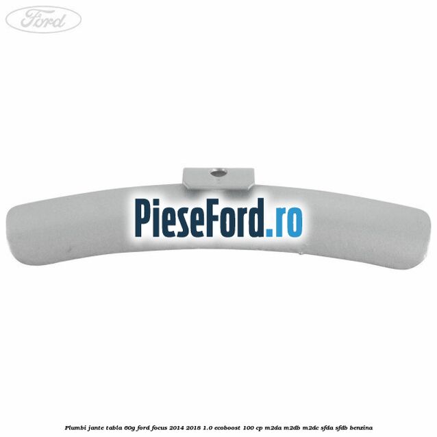 Plumbi jante tabla, 60g Ford Focus 2014-2018 1.0 EcoBoost 100 cp M2DA, M2DB, M2DC, SFDA, SFDB benzina