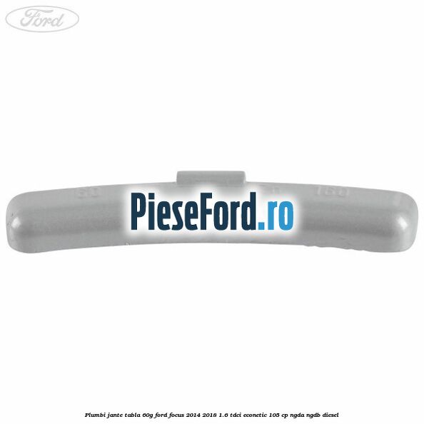 Plumbi jante tabla, 60g Ford Focus 2014-2018 1.6 TDCi ECOnetic 105 cp Plumbi jante tabla, 60g Ford Focus 2014-2018 1.6 TDCi ECOnetic 105 cp NGDA, NGDB diesel