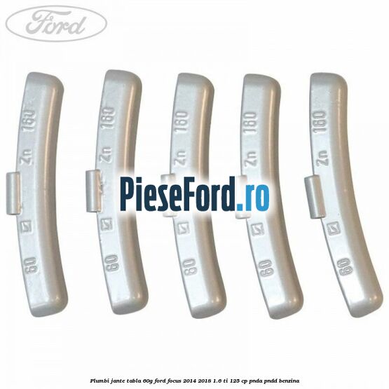 Plumbi jante tabla, 60g Ford Focus 2014-2018 1.6 Ti 125 cp PNDA, PNDD benzina