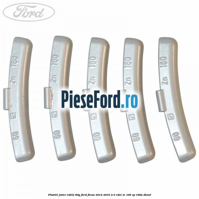 Plumbi jante tabla, 60g Ford Focus 2014-2018 2.0 TDCi ST 185 cp T8DA diesel