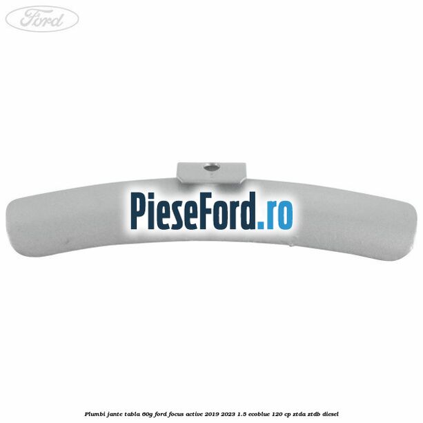 Plumbi jante tabla, 60g Ford Focus Active 2019-2023 1.5 EcoBlue 120 cp ZTDA, ZTDB diesel