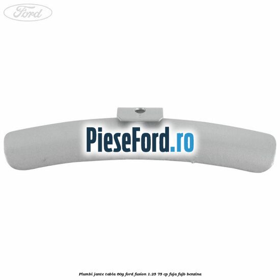 Plumbi jante tabla, 60g Ford Fusion 1.25 75 cp FUJA, FUJB benzina