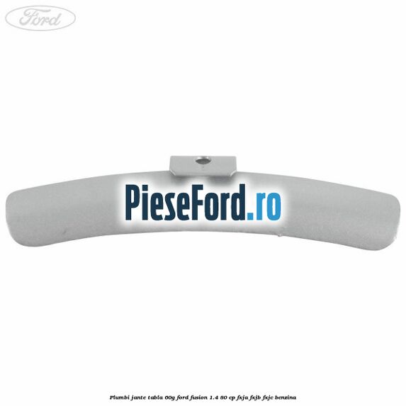 Plumbi jante tabla, 60g Ford Fusion 1.4 80 cp FXJA, FXJB, FXJC benzina