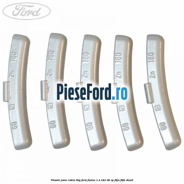 Plumbi jante tabla, 60g Ford Fusion 1.4 TDCi 68 cp F6JA, F6JB diesel